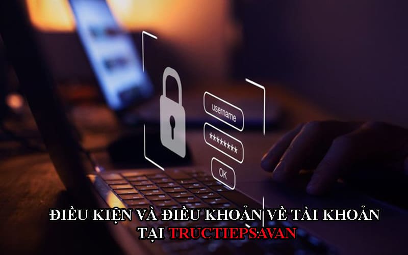 Các tài khoản đều cần tuân thủ điều khoản, điều kiện khi tham gia Trực Tiếp Savan